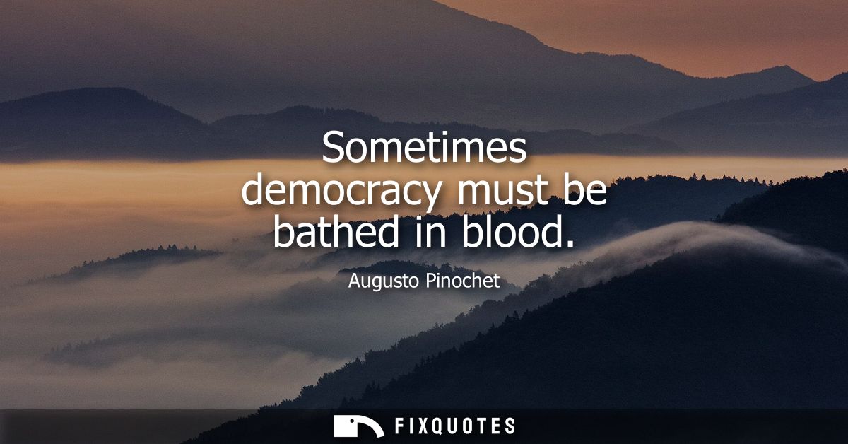 Sometimes democracy must be bathed in blood