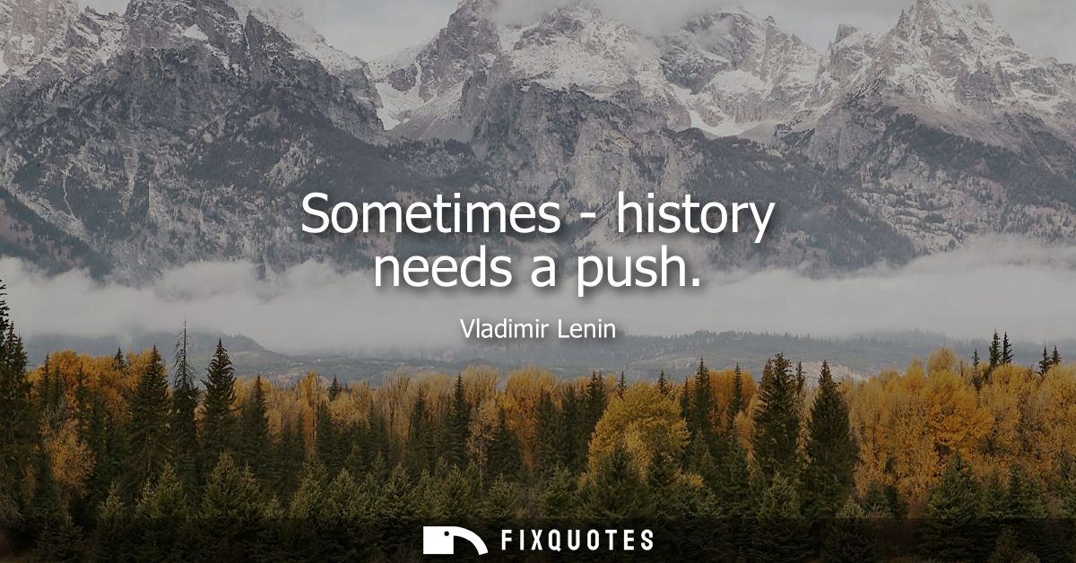 Sometimes - history needs a push