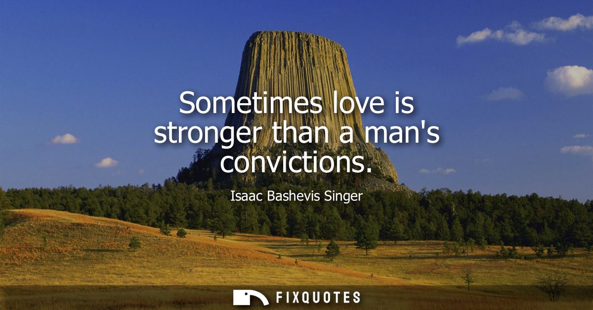 Sometimes love is stronger than a mans convictions