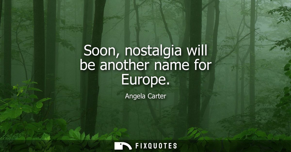 Soon, nostalgia will be another name for Europe
