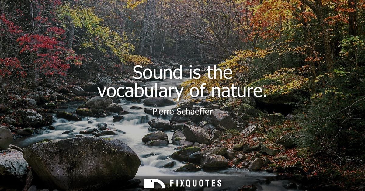 Sound is the vocabulary of nature