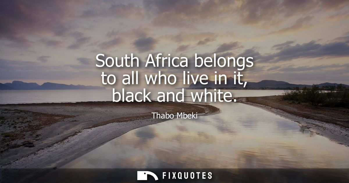 South Africa belongs to all who live in it, black and white