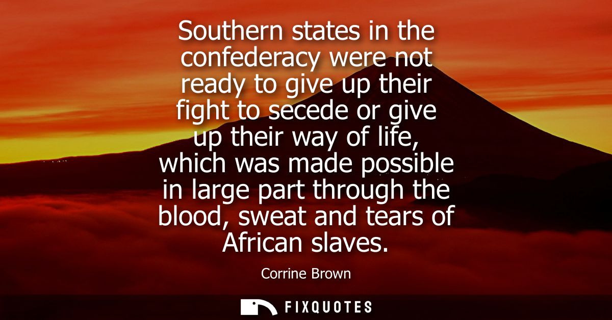 Southern states in the confederacy were not ready to give up their fight to secede or give up their way of life, which w