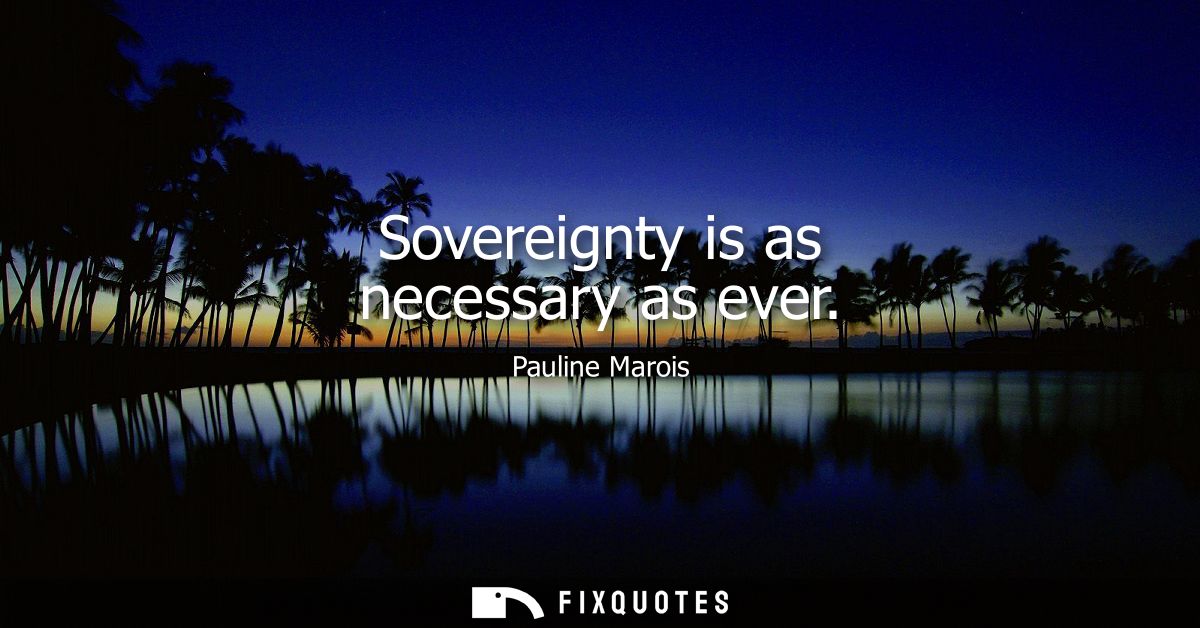 Sovereignty is as necessary as ever