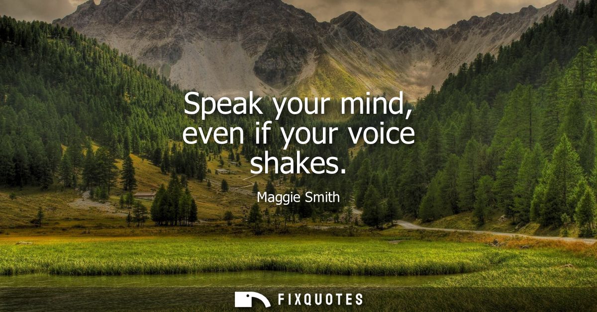 Speak your mind, even if your voice shakes