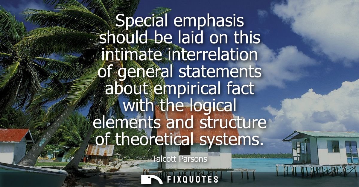 Special emphasis should be laid on this intimate interrelation of general statements about empirical fact with the logic