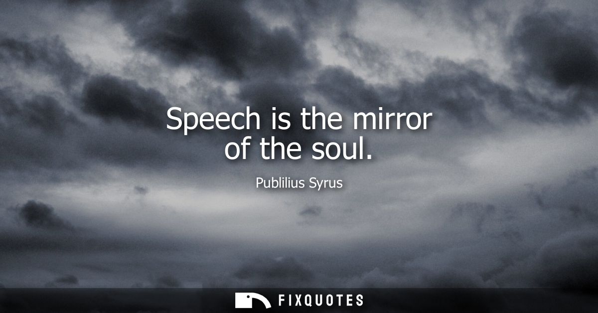Speech is the mirror of the soul