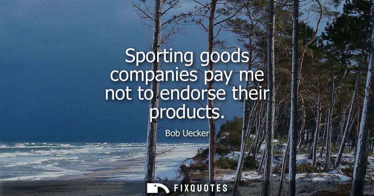 Sporting goods companies pay me not to endorse their products