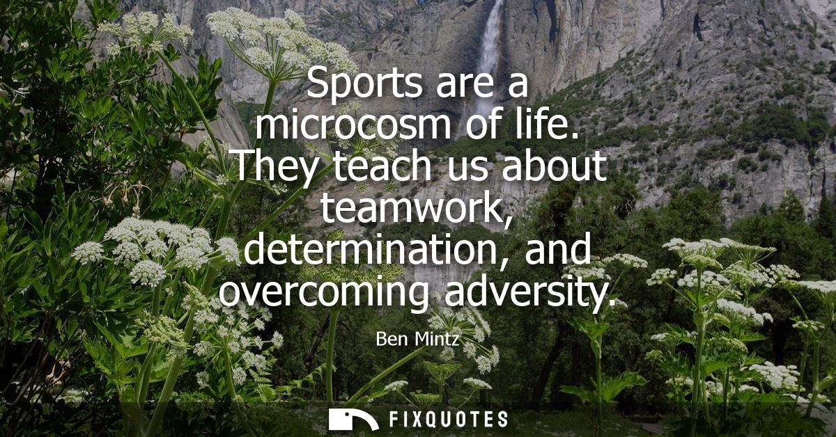 Sports are a microcosm of life. They teach us about teamwork, determination, and overcoming adversity