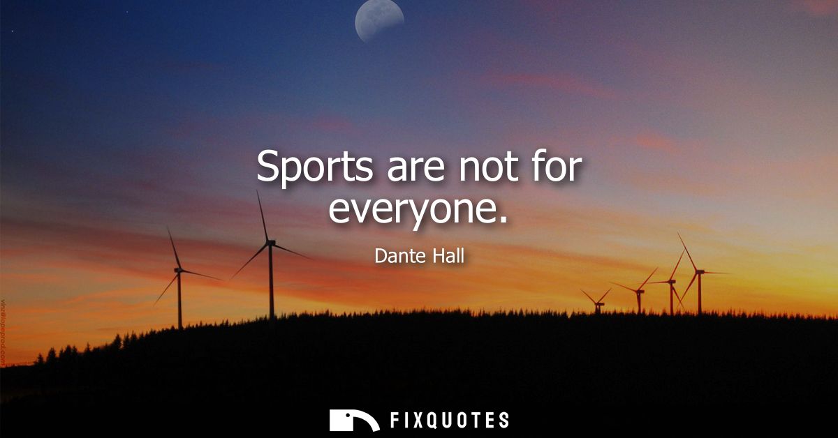 Sports are not for everyone