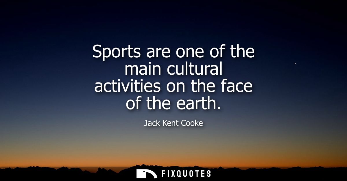 Sports are one of the main cultural activities on the face of the earth