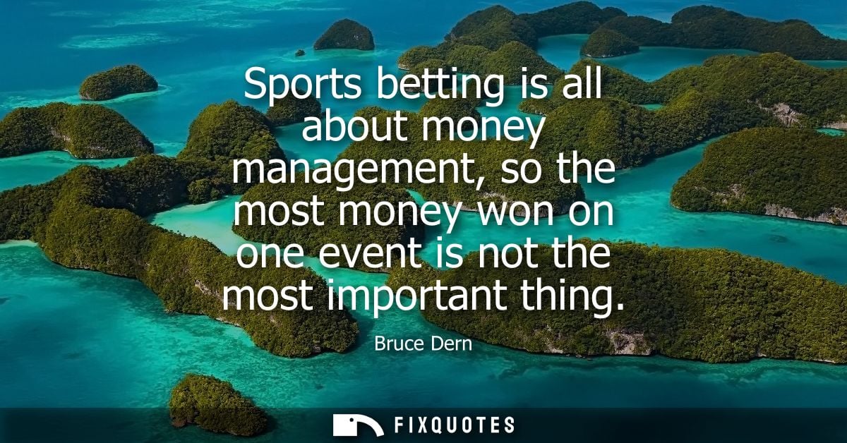 Sports betting is all about money management, so the most money won on one event is not the most important thing