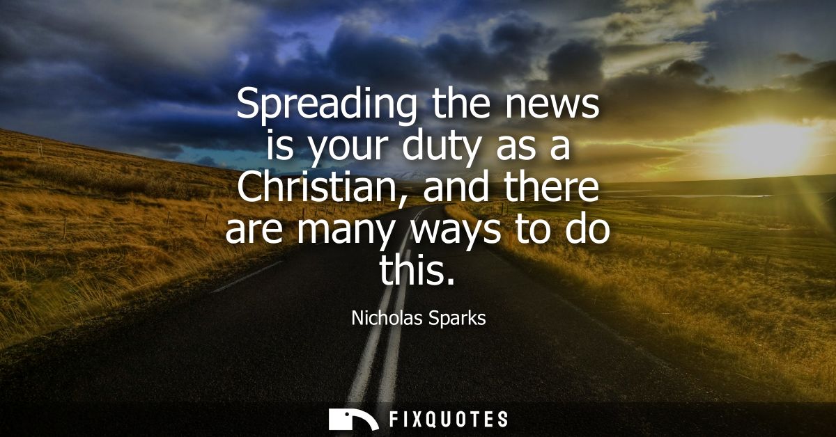Spreading the news is your duty as a Christian, and there are many ways to do this
