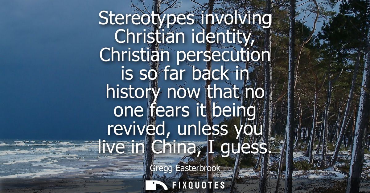 Stereotypes involving Christian identity, Christian persecution is so far back in history now that no one fears it being