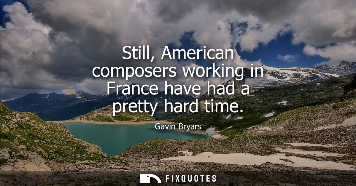 Still, American composers working in France have had a pretty hard time