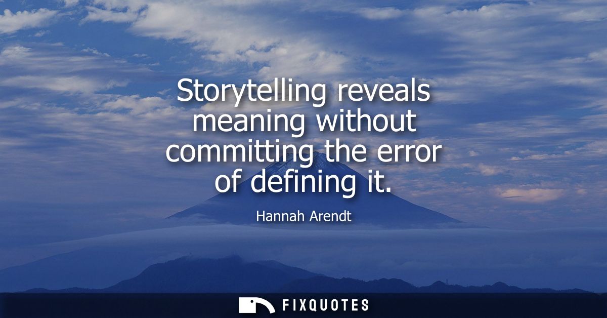 Storytelling reveals meaning without committing the error of defining it