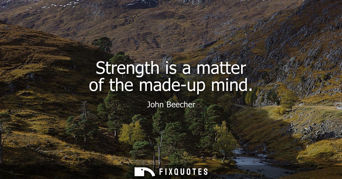 Strength is a matter of the made-up mind