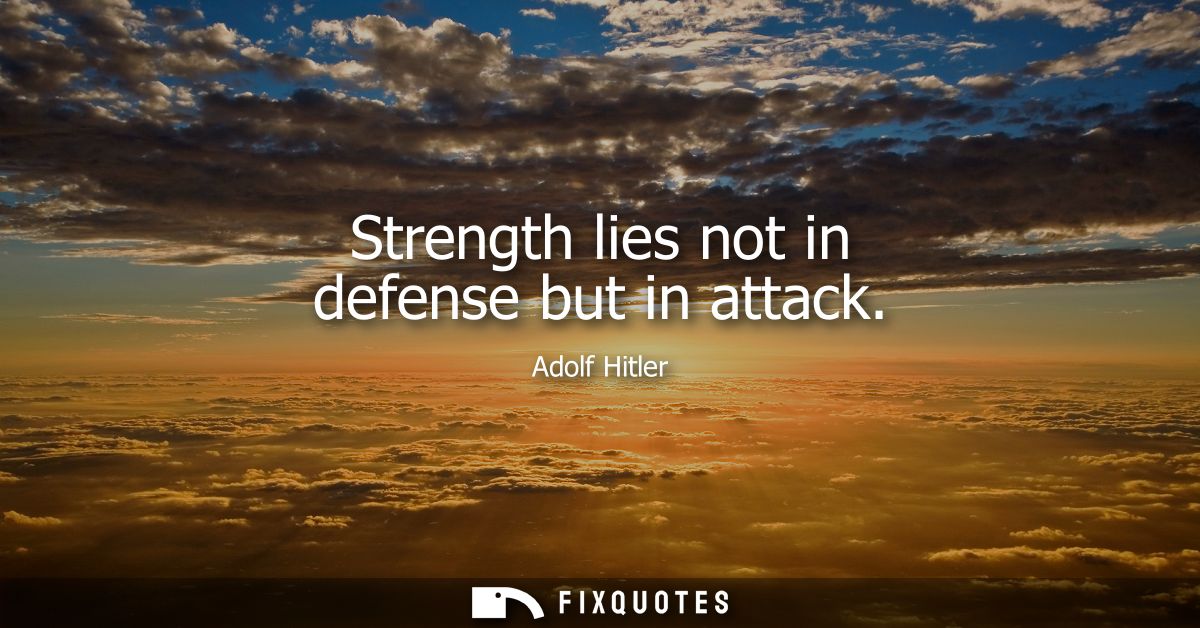 Strength lies not in defense but in attack