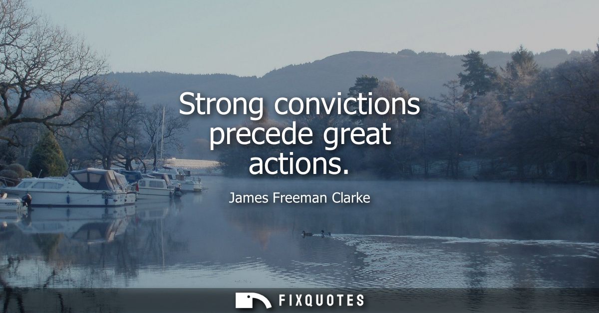 Strong convictions precede great actions