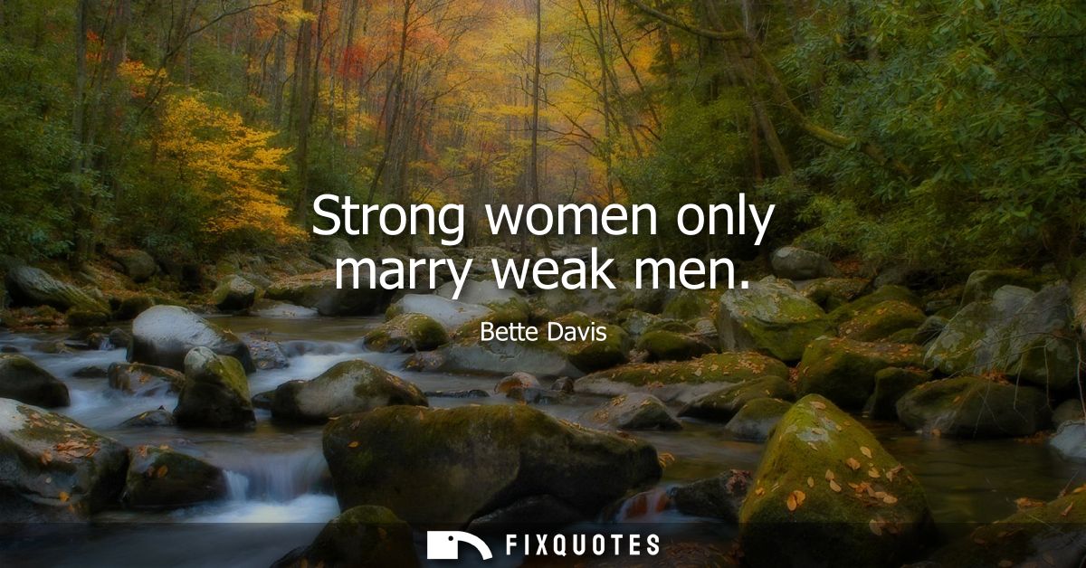 Strong women only marry weak men