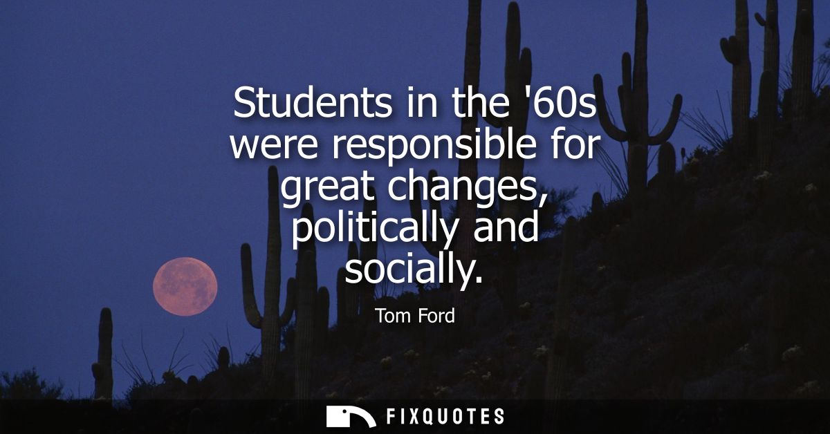 Students in the 60s were responsible for great changes, politically and socially