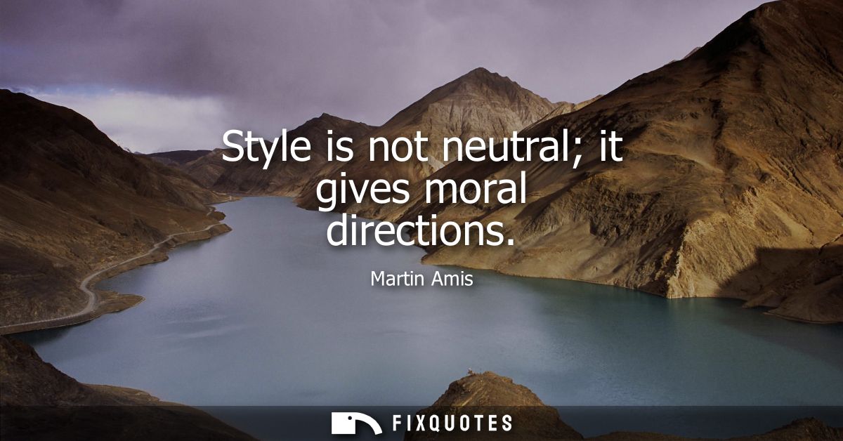 Style is not neutral it gives moral directions