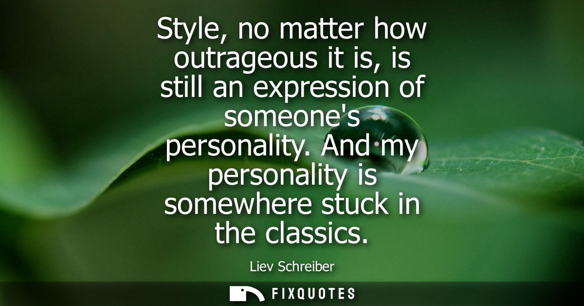 Style, no matter how outrageous it is, is still an expression of someones personality. And my personality is somewhere s