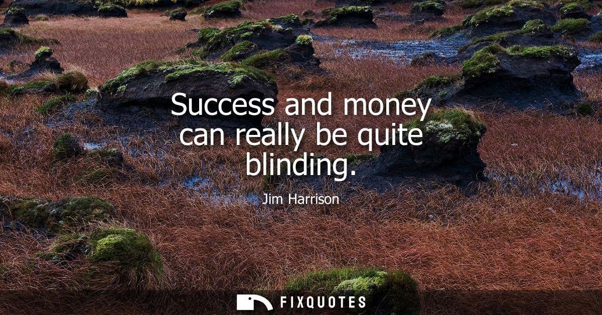 Success and money can really be quite blinding