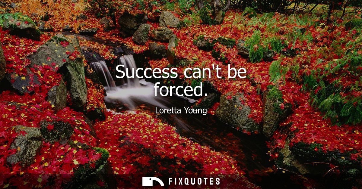 Success cant be forced