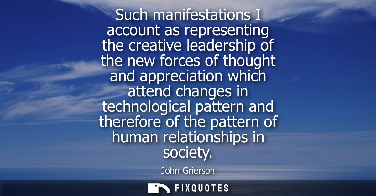 Such manifestations I account as representing the creative leadership of the new forces of thought and appreciation whic