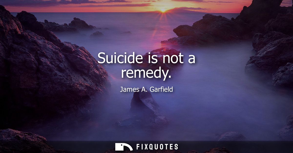 Suicide is not a remedy