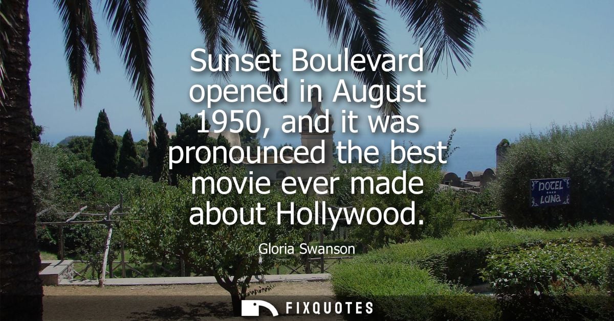 Sunset Boulevard opened in August 1950, and it was pronounced the best movie ever made about Hollywood