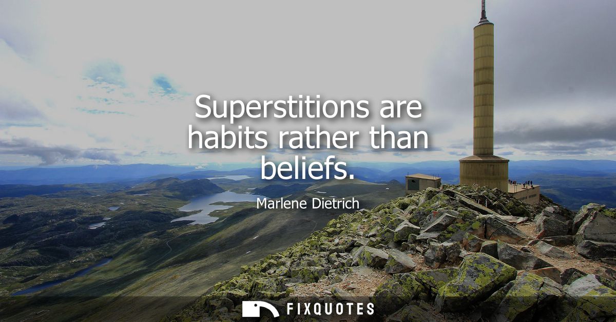 Superstitions are habits rather than beliefs