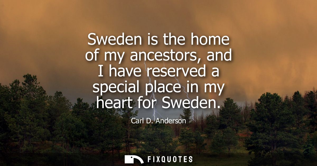Sweden is the home of my ancestors, and I have reserved a special place in my heart for Sweden