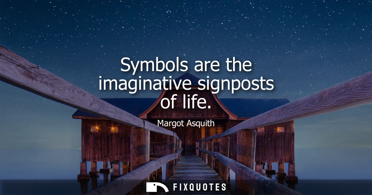 Symbols are the imaginative signposts of life