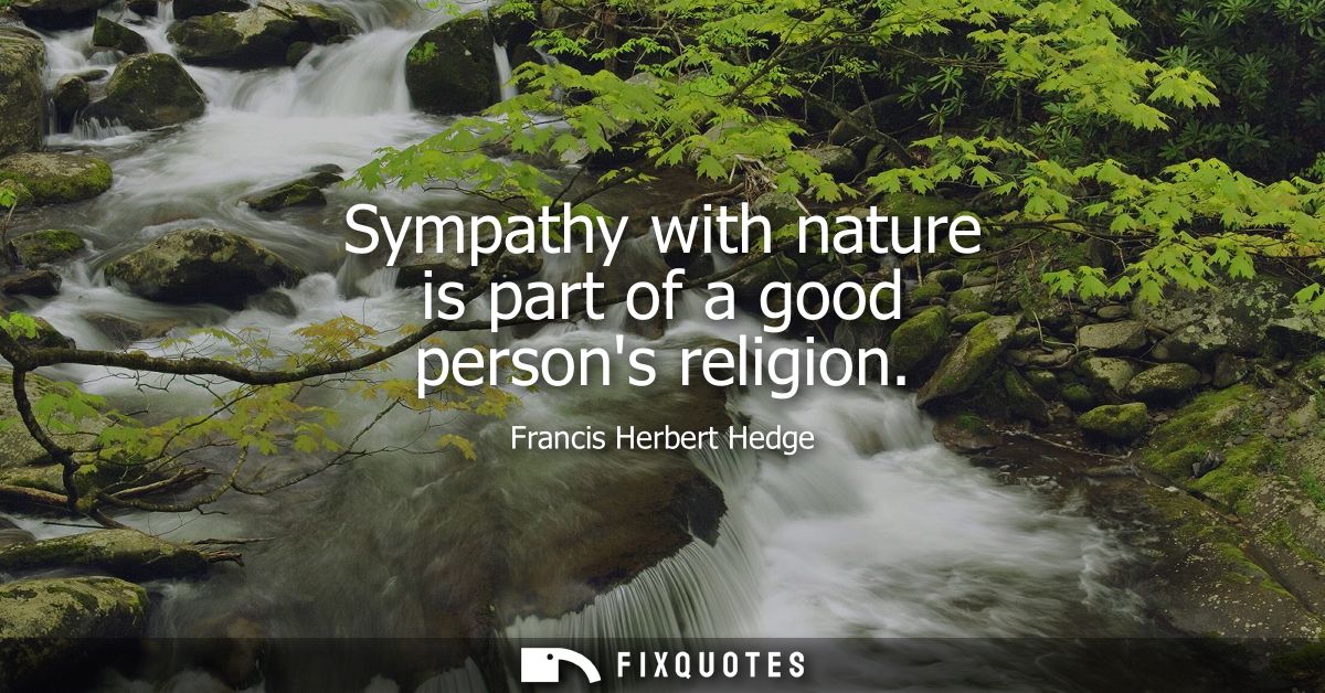 Sympathy with nature is part of a good persons religion