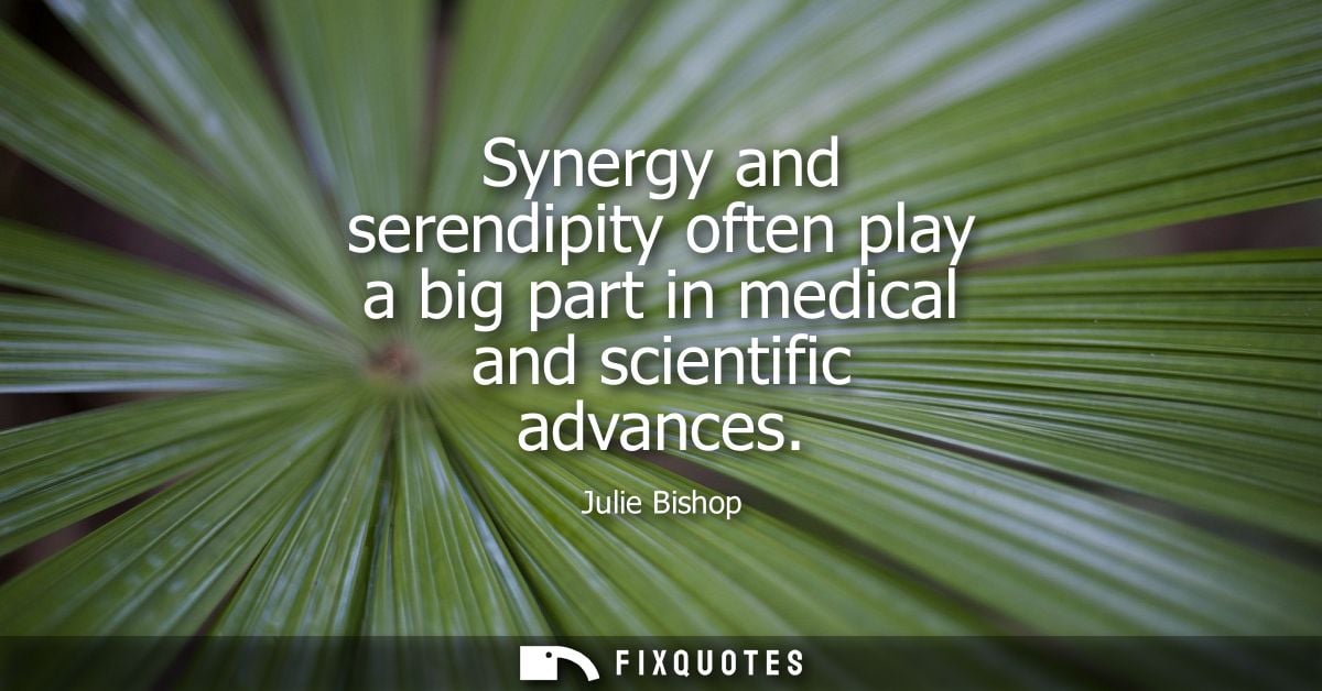 Synergy and serendipity often play a big part in medical and scientific advances