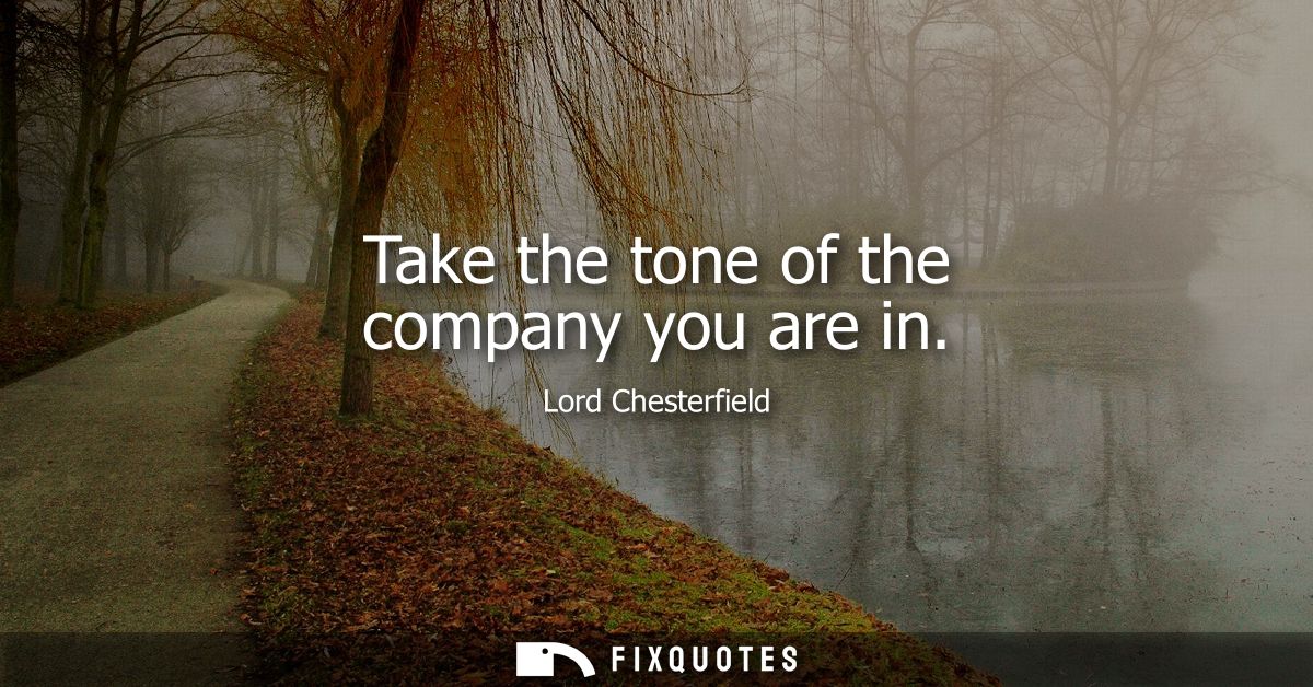 Take the tone of the company you are in