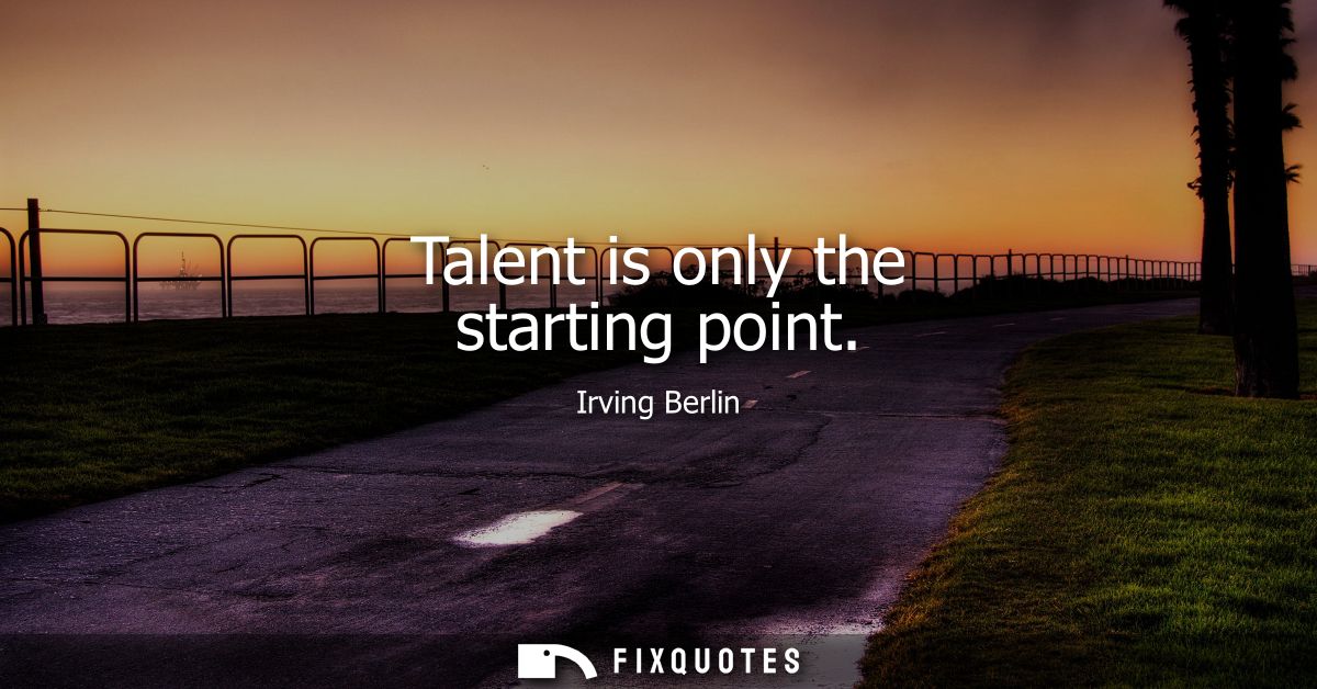 Talent is only the starting point