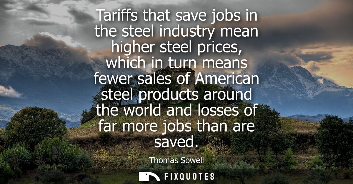 Tariffs that save jobs in the steel industry mean higher steel prices, which in turn means fewer sales of American steel