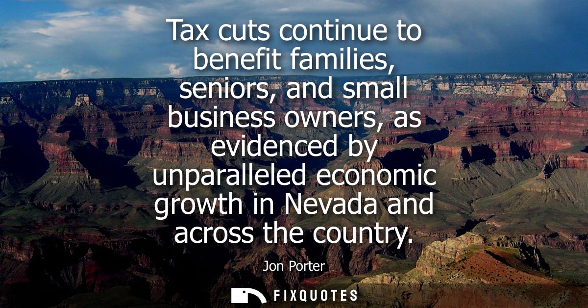 Tax cuts continue to benefit families, seniors, and small business owners, as evidenced by unparalleled economic growth 