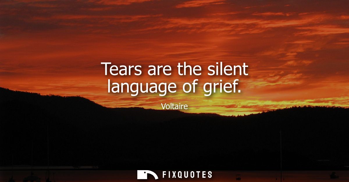 Tears are the silent language of grief