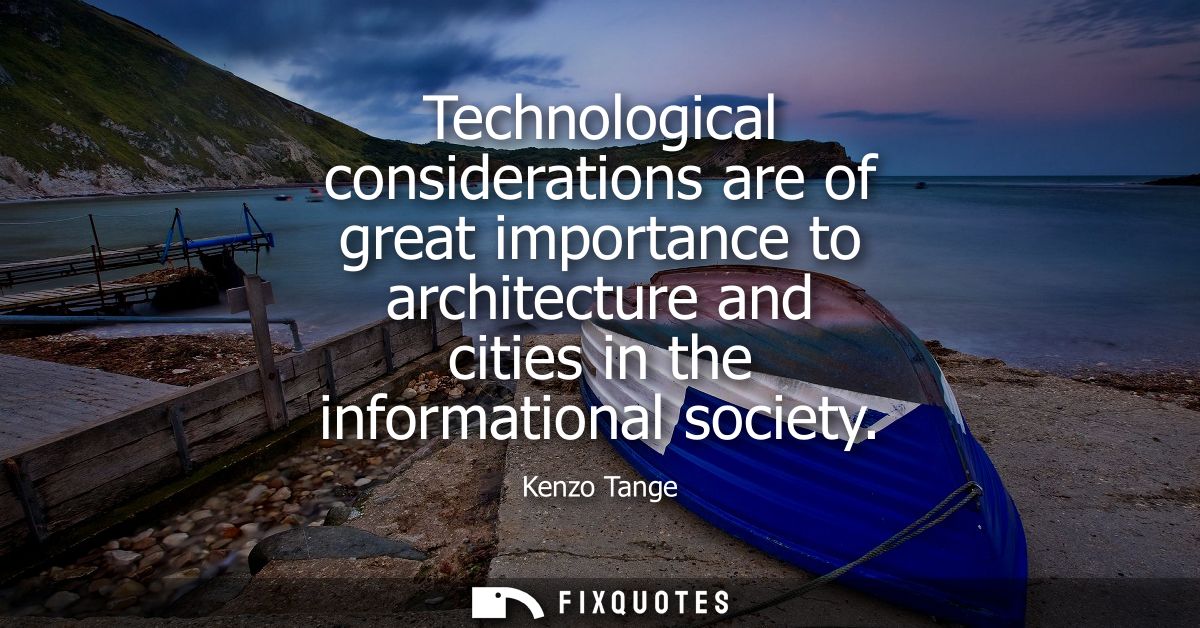 Technological considerations are of great importance to architecture and cities in the informational society