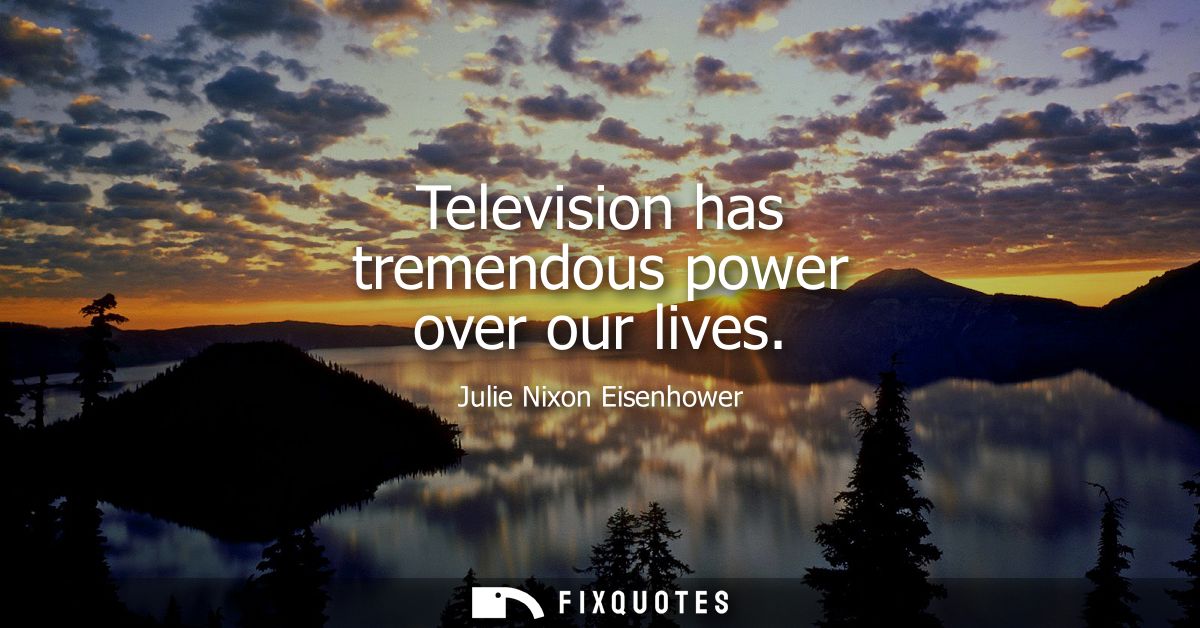 Television has tremendous power over our lives