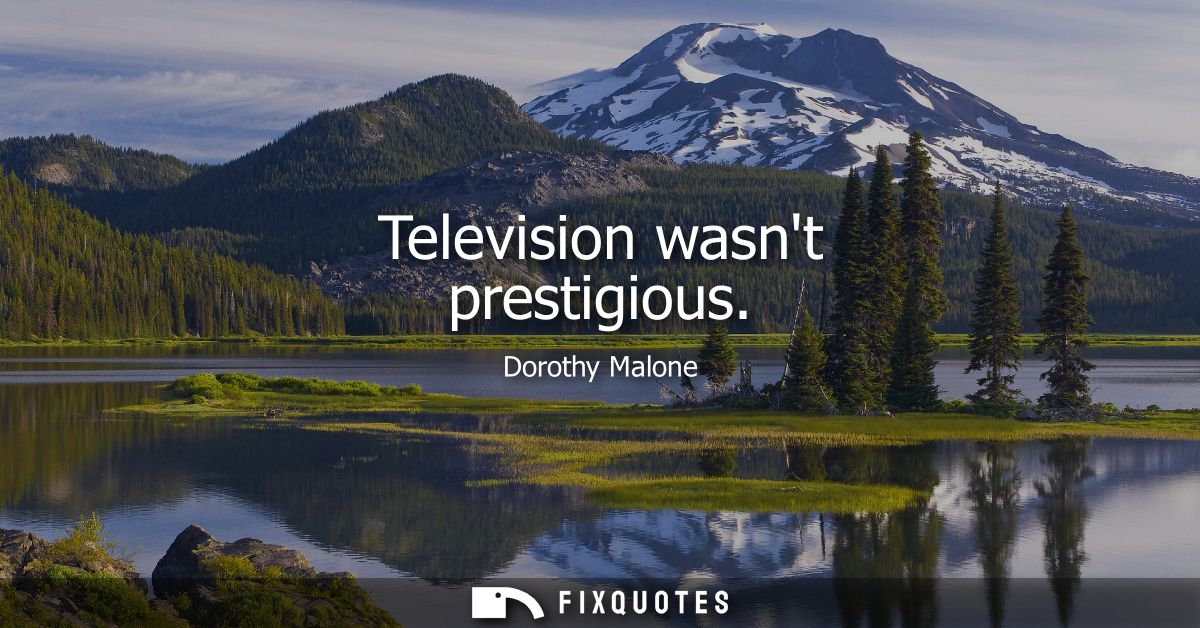 Television wasnt prestigious