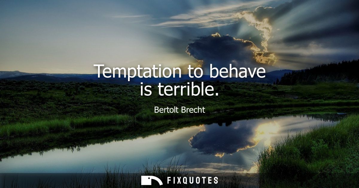 Temptation to behave is terrible