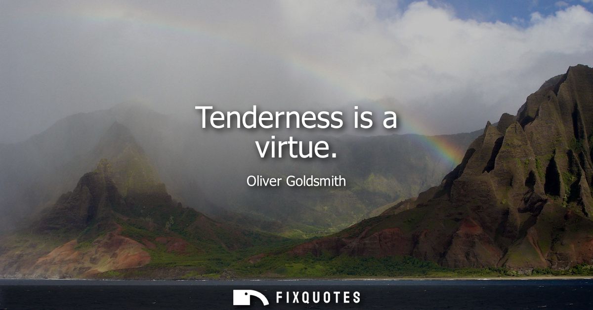 Tenderness is a virtue