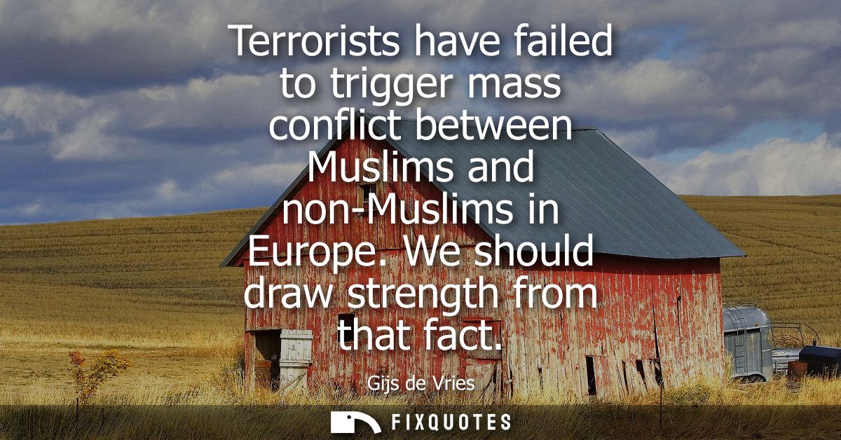 Terrorists have failed to trigger mass conflict between Muslims and non-Muslims in Europe. We should draw strength from 