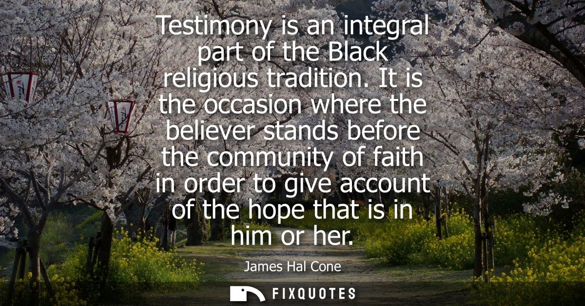 Testimony is an integral part of the Black religious tradition. It is the occasion where the believer stands before the 