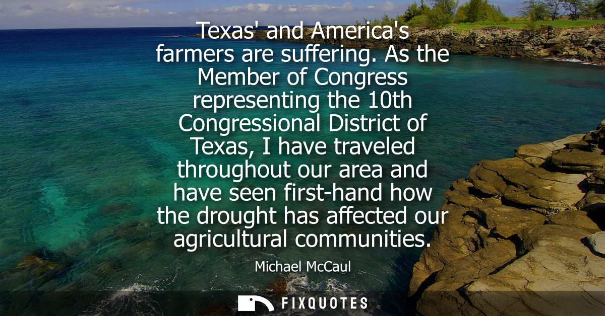 Texas and Americas farmers are suffering. As the Member of Congress representing the 10th Congressional District of Texa